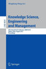 Knowledge Science, Engineering and Management: 6th International Conference, Ksem 2013, Dalian, China, August 10-12, 2013, Proceedings