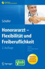 Honorararzt - FlexibilitÃ¤t Und Freiberuflichkeit: Akquise, Organisation, Recht, Finanzen