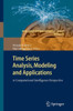 Time Series Analysis, Modeling and Applications: A Computational Intelligence Perspective