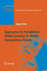 Approaches to Probabilistic Model Learning for Mobile Manipulation Robots