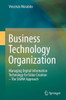 Business Technology Organization: Managing Digital Information Technology for Value Creation - The SIGMA Approach