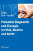 PrÃ¤natale Diagnostik Und Therapie in Ethik, Medizin Und Recht