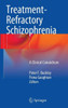 Treatment-Refractory Schizophrenia: A Clinical Conundrum
