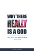 Why there Really is a God: and What You Need to Know About Him