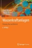 Wasserkraftanlagen: Planung, Bau Und Betrieb