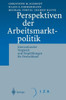 Perspektiven Der Arbeitsmarktpolitik: Internationaler Vergleich Und Empfehlungen FÃ¼r Deutschland