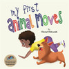 My First Animal Moves: A Childrens Book to Encourage Kids and Their Parents to Move More, Sit Less and Decrease Screen Time