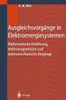 Ausgleichsvorgänge in Elektroenergiesystemen: Mathematische Einführung, Elektromagnetische Und Elektromechanische Vorgänge