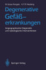 Degenerative GefÃ¤ÃŸerkrankungen: Angiographische Diagnostik Und Radiologische Interventionen