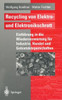 Recycling Von Elektro- Und Elektronikschrott: Einführung in Die Wiederverwertung Für Industrie, Handel Und Gebietskörperschaften