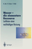 Wasser -- Die Elementare Ressource: Leitlinien Einer Nachhaltigen Nutzung
