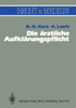Die Ã„rztliche AufklÃ¤rungspflicht: Unter Besonderer BerÃ¼cksichtigung Der Richterlichen Spruchpraxis