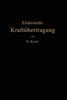 Die Elektrische KraftÃ¼bertragung: II. Band: Die Leitungen, Generatoren, Akkumulatoren Schaltanlagen Und Kraftwerkseinrichtungen