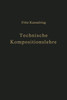 Technische Kompositionslehre: Anleitung Zu Technisch-Wirtschaftlichem Und VerantwortungsbewuÃŸtem Schaffen