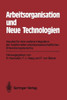 Arbeitsorganisation Und Neue Technologien: Impulse FÃ¼r Eine Weitere Integration Der Traditionellen Arbeitswissenschaftlichen Entwicklungsbereiche