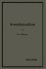 Kondensation.: Ein Lehr- Und Handbuch Ãœber Kondensation Und Alle Damit ZusammenhÃ¤ngenden Fragen, Auch EinschlieÃŸlich Der WasserrÃ¼ckkÃ¼hlung