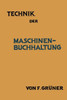 Technik Der Maschinen-Buchhaltung: GrundsÃ¤tze Und Anwendungsbeispiele