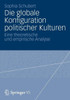 Die Globale Konfiguration Politischer Kulturen: Eine Theoretische Und Empirische Analyse