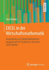 Excel in Der Wirtschaftsmathematik: Anwendung Von Tabellenkalkulationsprogrammen FÃ¼r Studenten, Dozenten Und Praktiker