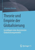 Theorie Und Empirie Der Globalisierung: Grundlagen Eines Konsistenten Globalisierungsmodells