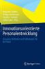 Innovationsorientierte Personalentwicklung: Konzepte, Methoden Und Fallbeispiele FÃ¼r Die PRAXIS