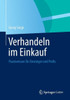 Verhandeln Im Einkauf: Praxiswissen Für Einsteiger Und Profis
