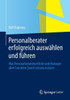 Personalberater Erfolgreich Auswählen Und Führen: Was Personalverantwortliche Und Manager Über Executive Search Wissen Müssen