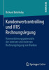 Kundenwertcontrolling Und Ifrs Rechnungslegung: Harmonisierungspotenziale Der Internen Und Externen Rechnungslegung Von Banken