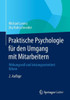 Praktische Psychologie FÃ¼r Den Umgang Mit Mitarbeitern: Wirkungsvoll Und Leistungsorientiert FÃ¼hren