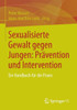 Sexualisierte Gewalt Gegen Jungen: PrÃ¤vention Und Intervention: Ein Handbuch FÃ¼r Die PRAXIS