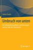 Umbruch Von Unten: Die Selbstbefreiung Mittel- Und Osteuropas Und Das Ende Der Sowjetunion