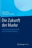Die Zukunft Der Marke: Handlungsempfehlungen FÃ¼r Eine Neue MarkenfÃ¼hrung
