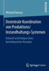 Dezentrale Koordination Von Produktions/Instandhaltungs-Systemen: Entwurf Und Analyse Eines Kartenbasierten Ansatzes