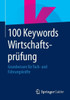100 Keywords WirtschaftsprÃ¼fung: Grundwissen FÃ¼r Fach- Und FÃ¼hrungskrÃ¤fte