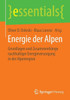 Energie Der Alpen: Grundlagen Und ZusammenhÃ¤nge Nachhaltiger Energieversorgung in Der Alpenregion