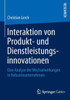 Interaktion Von Produkt- Und Dienstleistungsinnovationen: Eine Analyse Der Wechselwirkungen in Industrieunternehmen