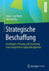 Strategische Beschaffung: Grundlagen, Planung Und Umsetzung Eines Integrierten Supply Management