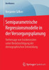 Semiparametrische Regressionsmodelle in Der Versorgungsplanung: Vorhersage Von Inzidenzraten Unter BerÃ¼cksichtigung Der Demographischen Entwicklung