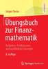 Ãœbungsbuch Zur Finanzmathematik: Aufgaben, Testklausuren Und AusfÃ¼hrliche LÃ¶sungen