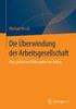 Die Überwindung Der Arbeitsgesellschaft: Eine Politische Philosophie Der Arbeit