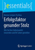 Erfolgsfaktor Gesunder Stolz: Wie Sie Ihre Selbstzweifel Loswerden Und Ihr Leben GenieÃŸen