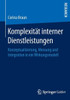 Komplexität Interner Dienstleistungen: Konzeptualisierung, Messung Und Integration in Ein Wirkungsmodell