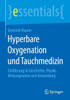 Hyperbare Oxygenation Und Tauchmedizin: EinfÃ¼hrung in Geschichte, Physik, Wirkungsweise Und Anwendung