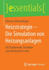 Heizstrategie - Die Simulation Von Heizungsanlagen: FÃ¼r Studierende, Techniker Und Interessierte Laien
