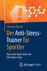 Der Anti-Stress-Trainer Für Sportler: Wenn Dein Kopf Streikt Und Dein Körper Folgt