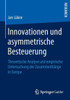Innovationen Und Asymmetrische Besteuerung: Theoretische Analyse Und Empirische Untersuchung Der ZusammenhÃ¤nge in Europa