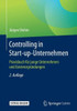 Controlling in Start-Up-Unternehmen: Praxisbuch FÃ¼r Junge Unternehmen Und ExistenzgrÃ¼ndungen