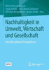Nachhaltigkeit in Umwelt, Wirtschaft Und Gesellschaft: Interdisziplinäre Perspektiven