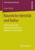 Räumliche Identität Und Kultur: Ausformungen Und Nutzungspotentiale Am Beispiel Der Stadt Hagen