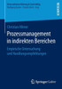 Prozessmanagement in Indirekten Bereichen: Empirische Untersuchung Und Handlungsempfehlungen